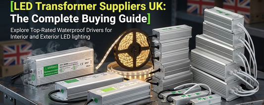 LED Transformer Suppliers UK: The Complete Buying Guide